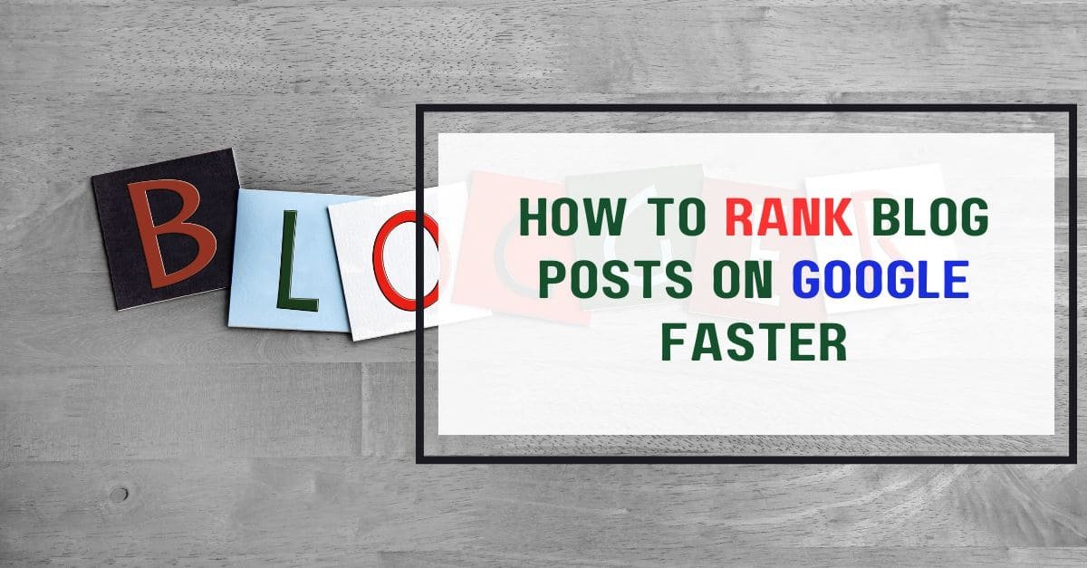 How to Rank Blog Posts on Google Faster